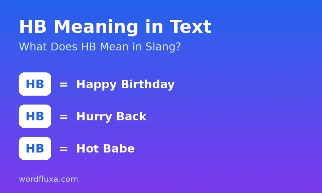 What does HB mean in slang — HB meaning in text with Happy Birthday, Hurry Back and Hot Babe meanings